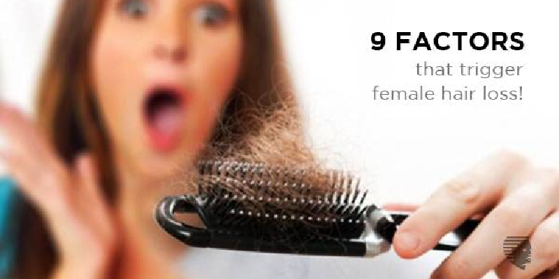9 FACTORS THAT TRIGGER FEMALE HAIR LOSS